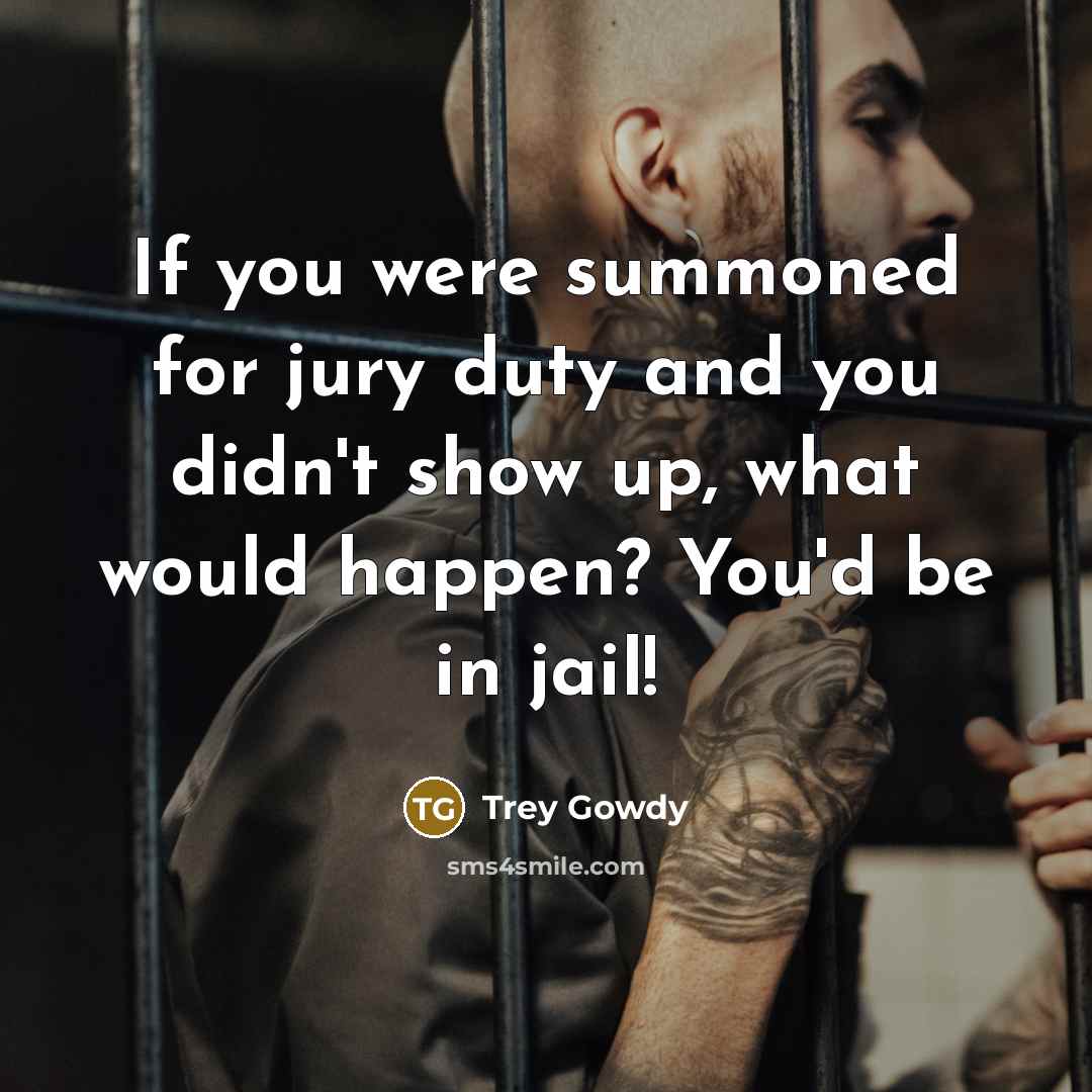 “If you were summoned for jury duty and you didn't…” quote by Trey Gowdy