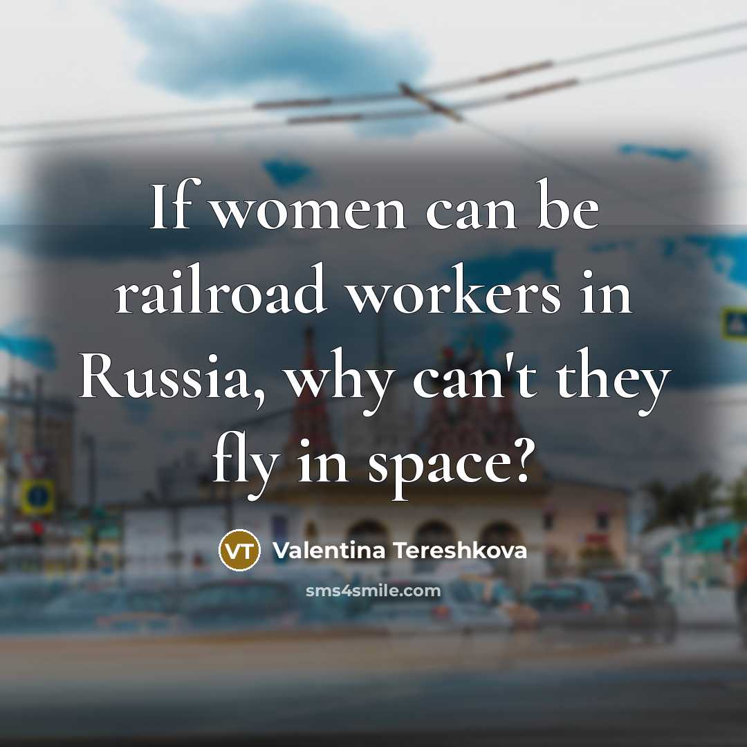 “If women can be railroad workers in Russia, why can't…” quote by Valentina Tereshkova