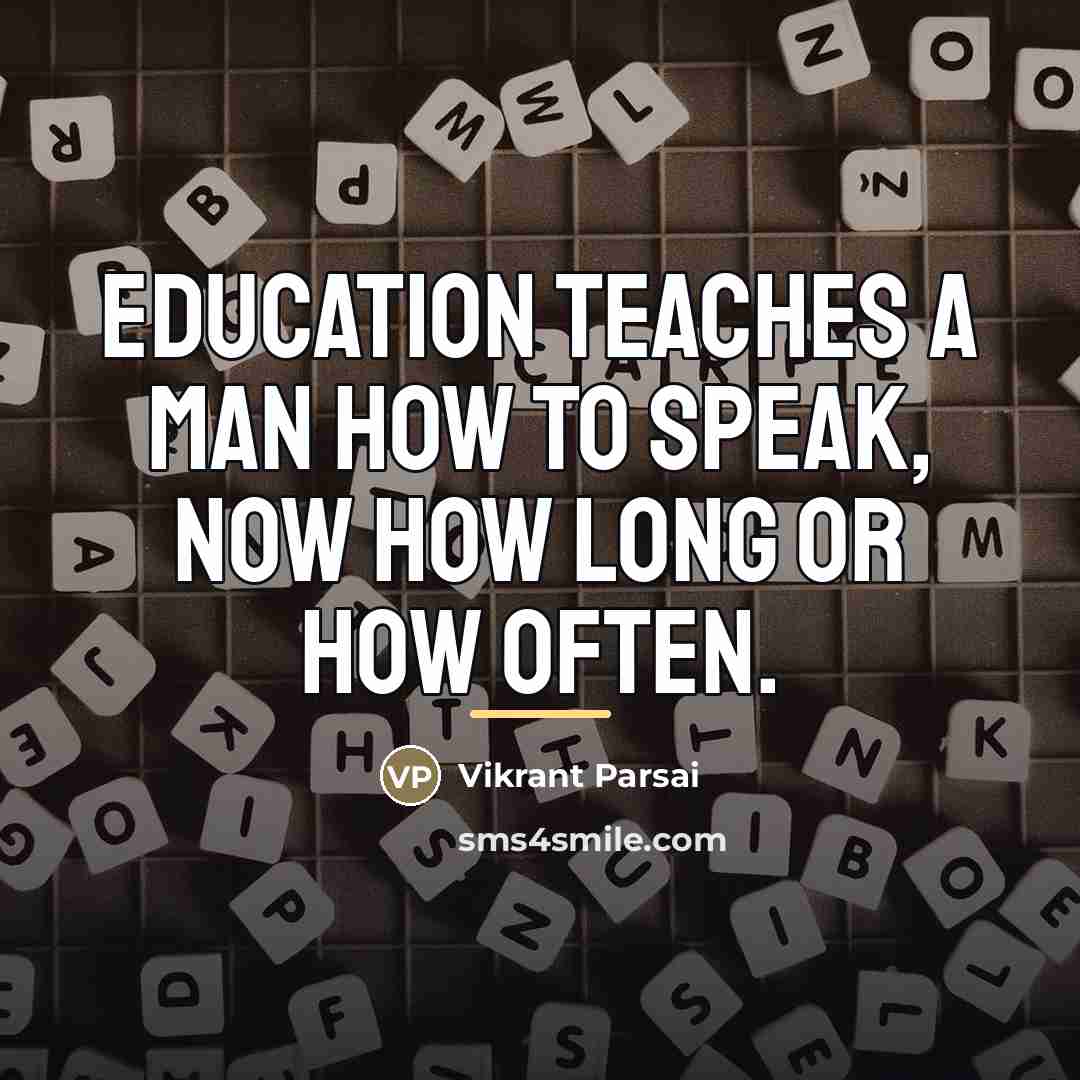 “Education teaches a man how to speak, now how long…” quote by Vikrant Parsai
