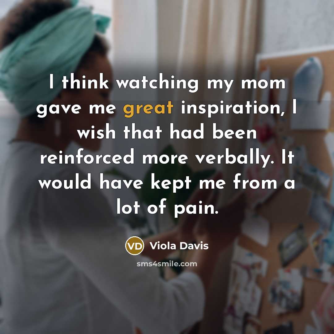 “I think watching my mom gave me great inspiration, I…” quote by Viola Davis