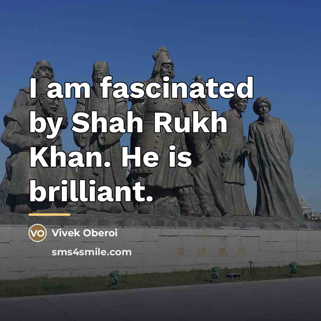 “I am fascinated by Shah Rukh Khan. He is brilliant.…” quote by Vivek Oberoi