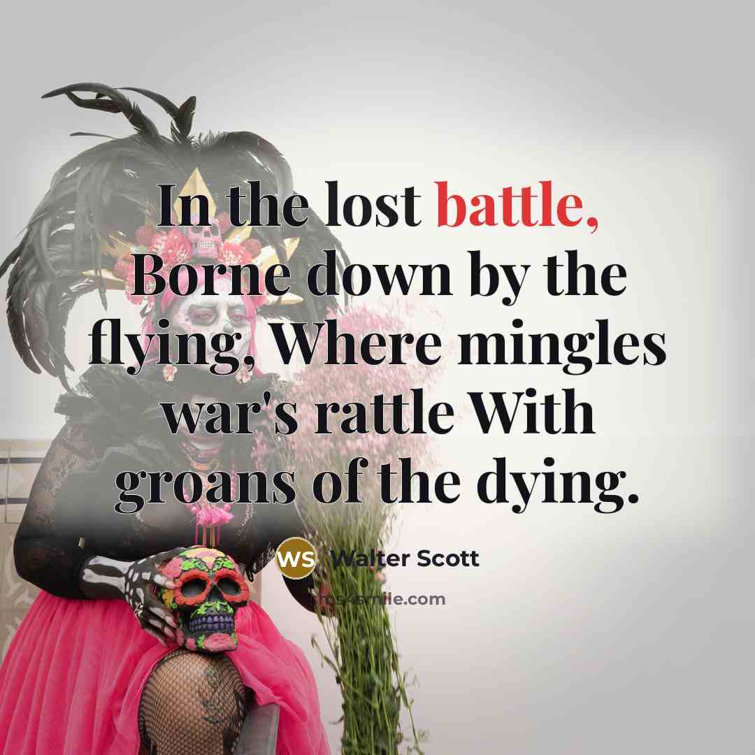“In the lost battle, Borne down by the flying, Where…” quote by Walter Scott