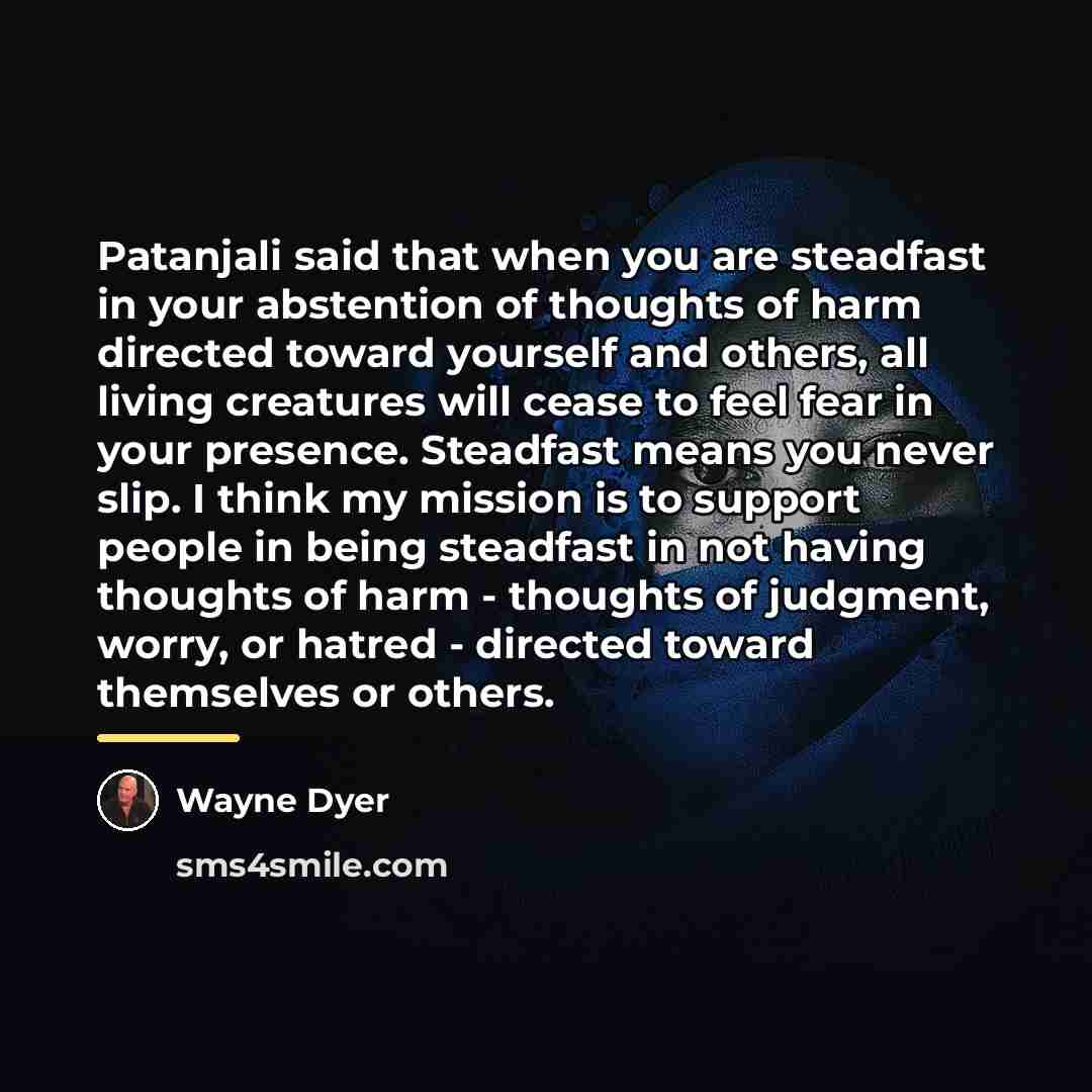 “Patanjali said that when you are steadfast in your abstention…” quote by Wayne Dyer