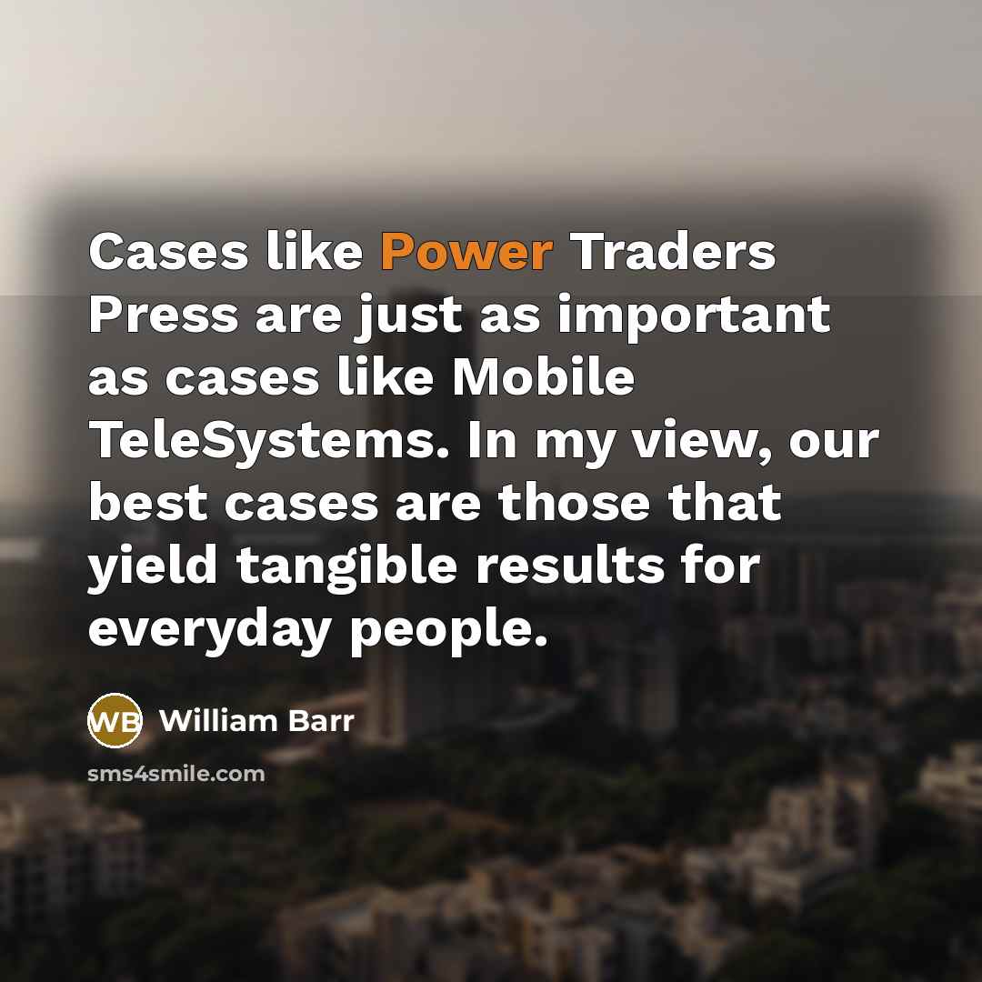 “Cases like Power Traders Press are just as important as…” quote by William Barr