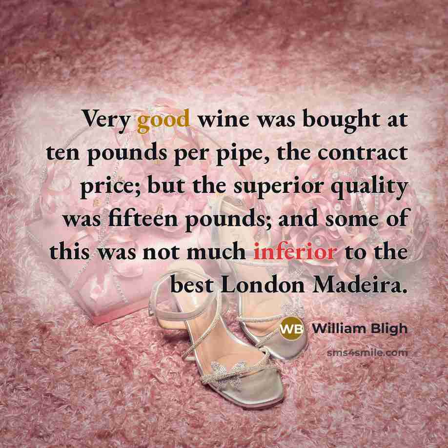 “Very good wine was bought at ten pounds per pipe,…” quote by William Bligh