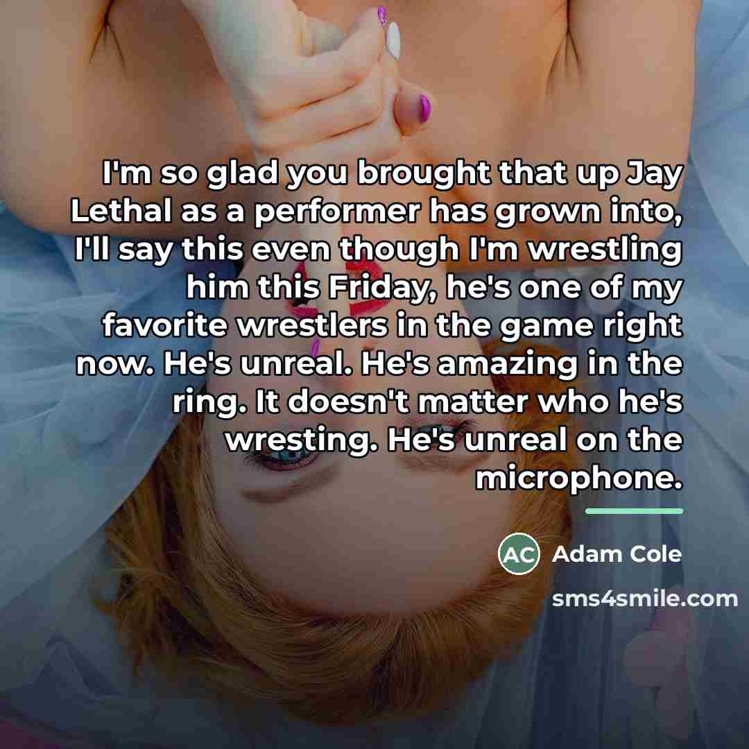 “I'm so glad you brought that up Jay Lethal as…” quote by Adam Cole