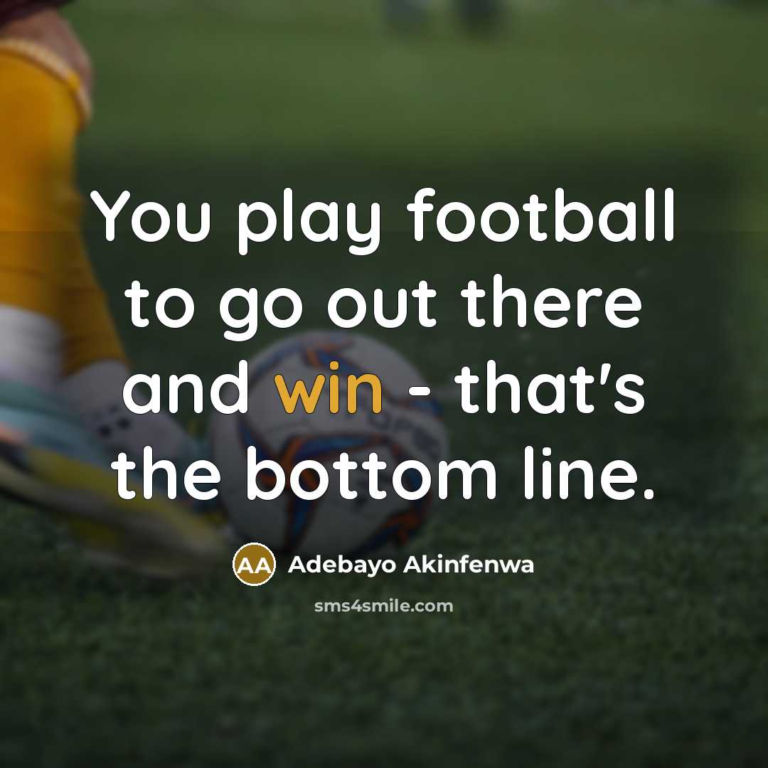 “You play football to go out there and win -…” quote by Adebayo Akinfenwa