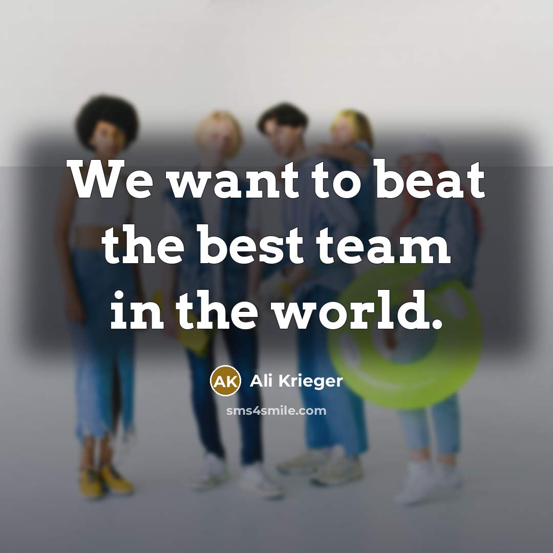 “We want to beat the best team in the world.…” quote by Ali Krieger