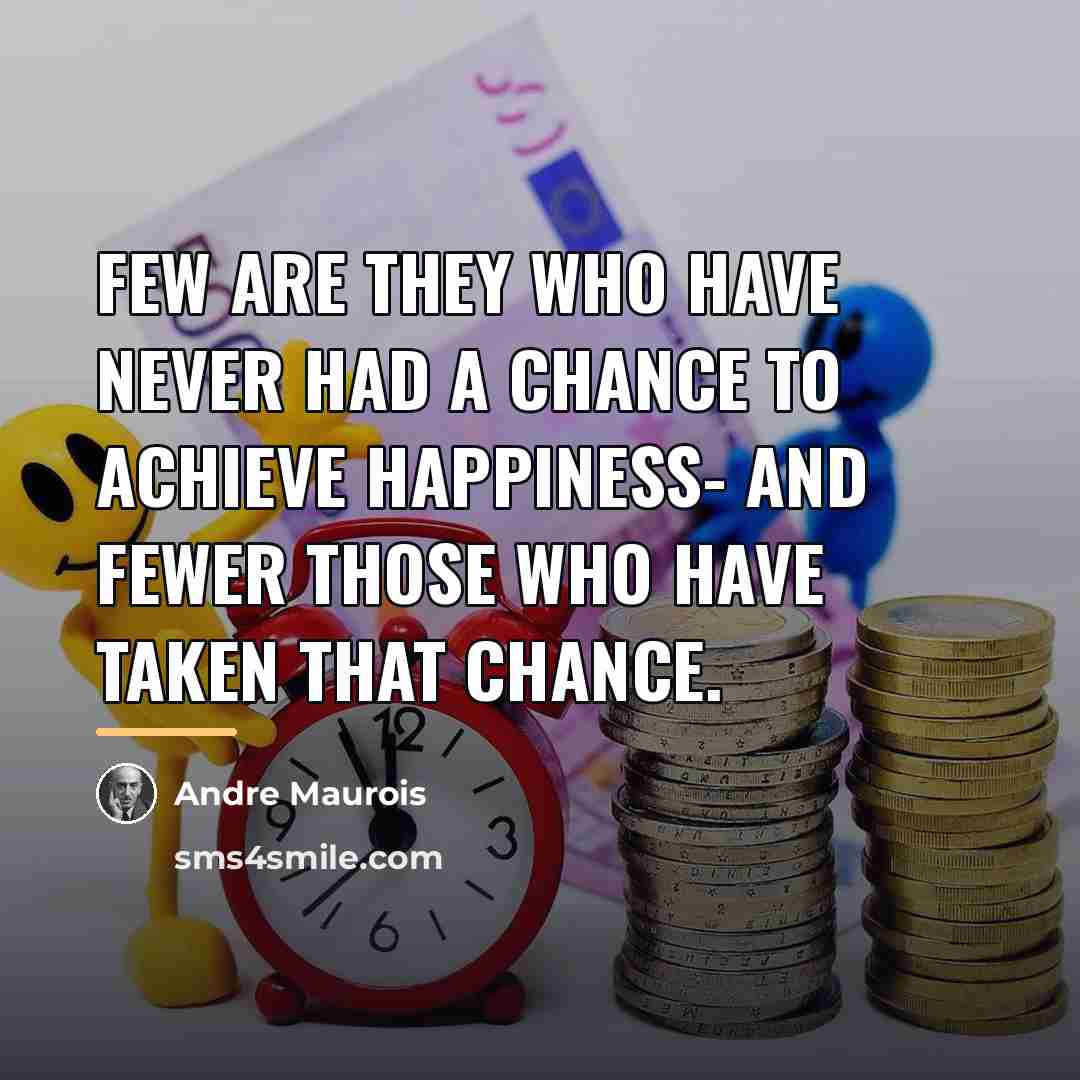 “Few are they who have never had a chance to…” quote by Andre Maurois