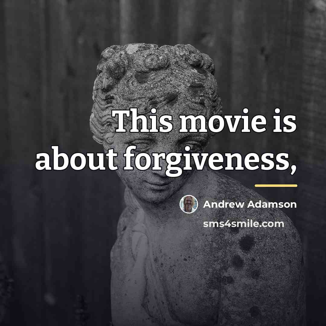 “This movie is about forgiveness,…” quote by Andrew Adamson