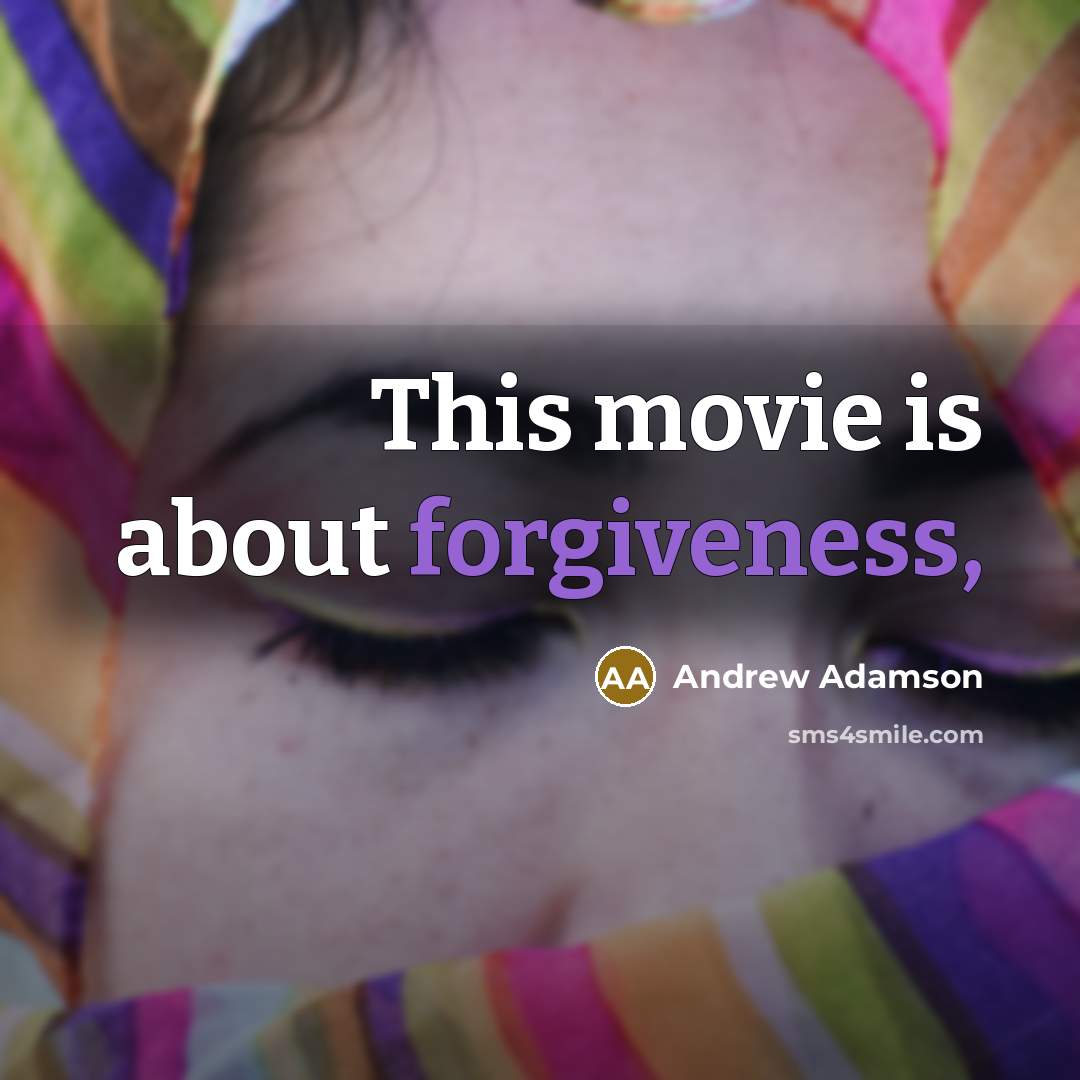 “This movie is about forgiveness,” quote by Andrew Adamson
