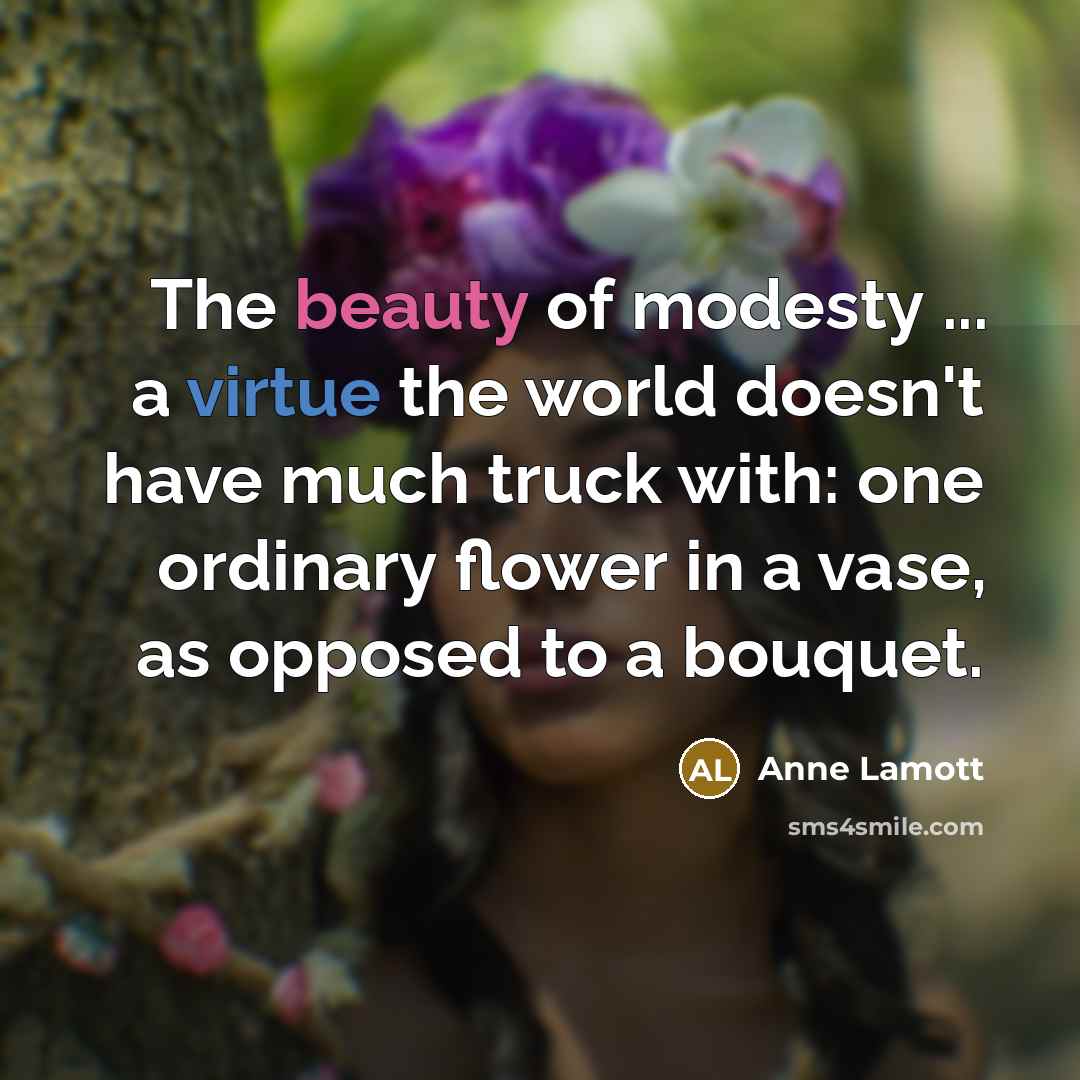 “The beauty of modesty ... a virtue the world doesn't…” quote by Anne Lamott