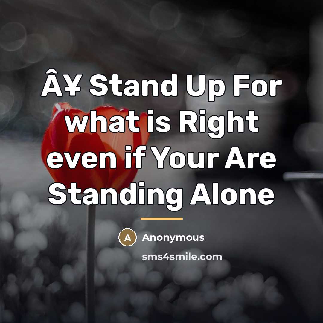 “Â¥ Stand Up For what is Right even if Your…” quote by Anonymous