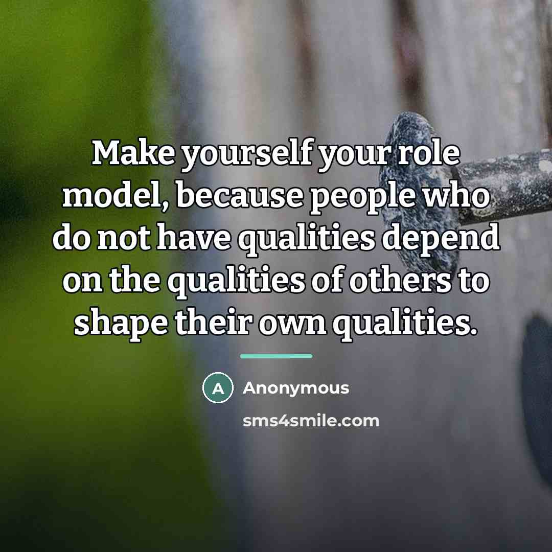 “Make yourself your role model, because people who do not…” quote by Anonymous