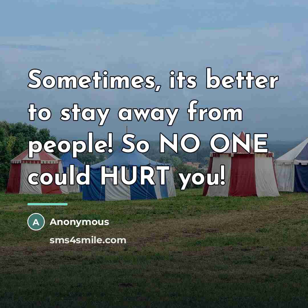 “Sometimes, its better to stay away from people! So NO…” quote by Anonymous