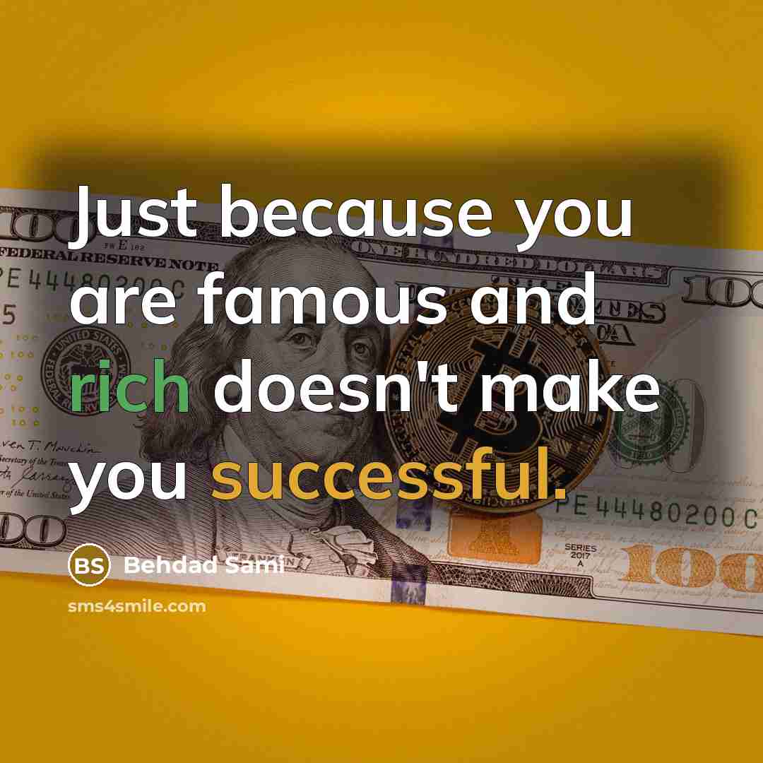 “Just because you are famous and rich doesn't make you…” quote by Behdad Sami