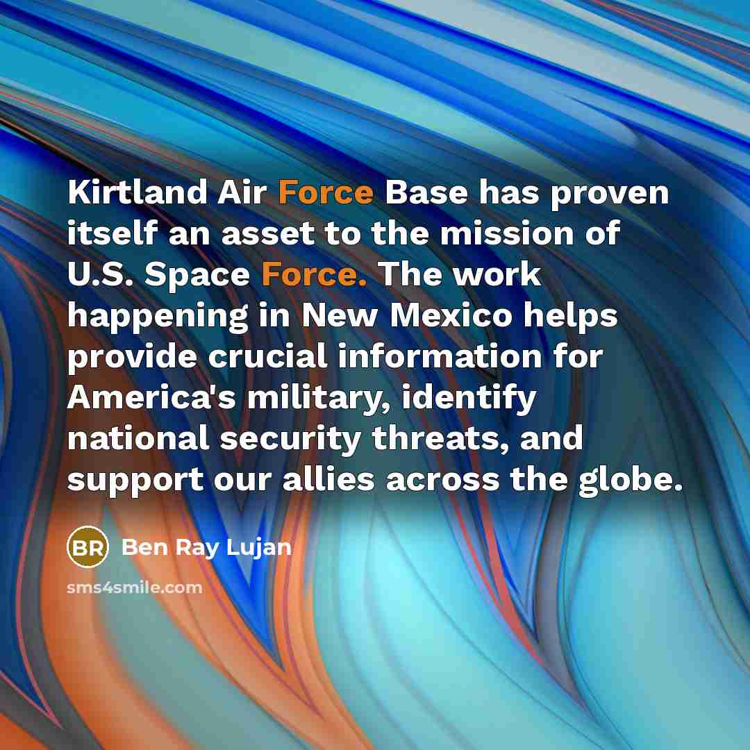 “Kirtland Air Force Base has proven itself an asset to…” quote by Ben Ray Lujan