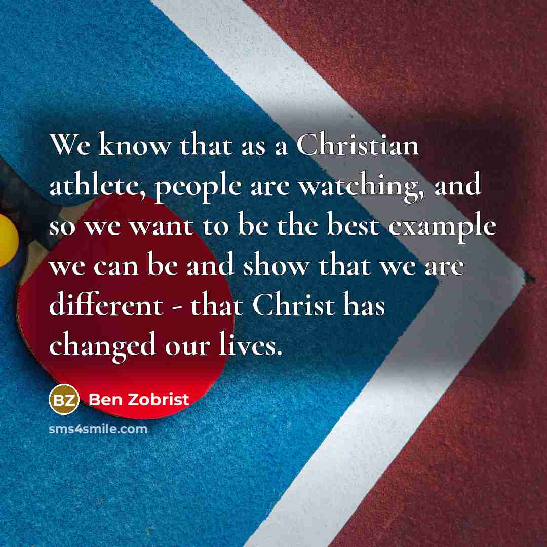 “We know that as a Christian athlete, people are watching,…” quote by Ben Zobrist