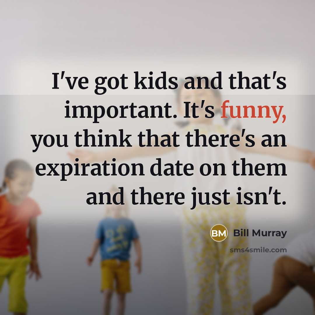 “I've got kids and that's important. It's funny, you think…” quote by Bill Murray