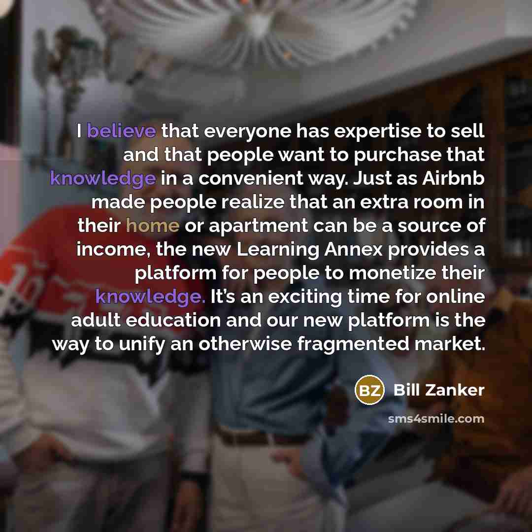 “I believe that everyone has expertise to sell and that…” quote by Bill Zanker