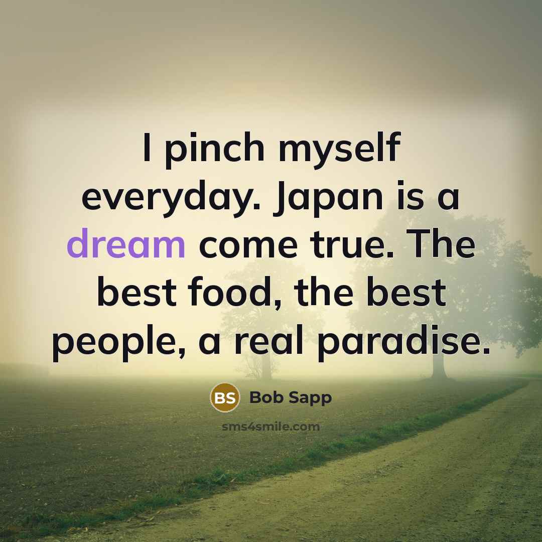 “I pinch myself everyday. Japan is a dream come true.…” quote by Bob Sapp