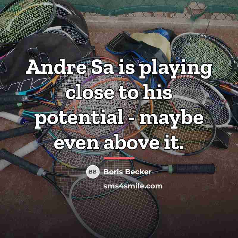 “Andre Sa is playing close to his potential - maybe…” quote by Boris Becker