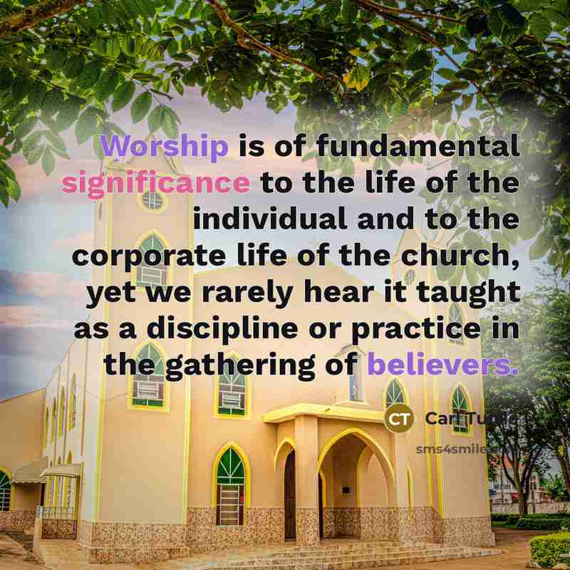 “Worship is of fundamental significance to the life of the…” quote by Carl Tuttle