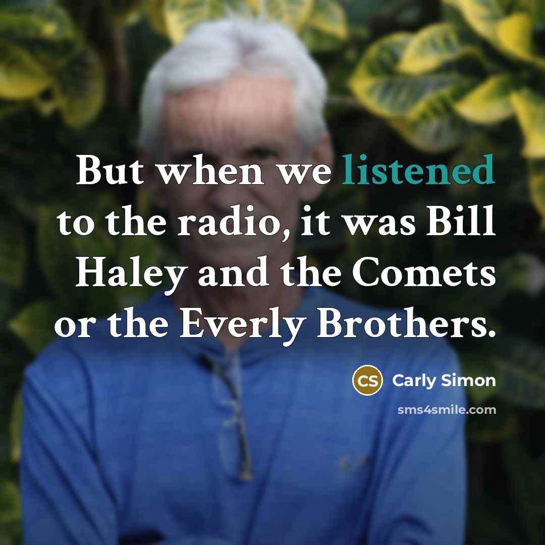 “But when we listened to the radio, it was Bill…” quote by Carly Simon