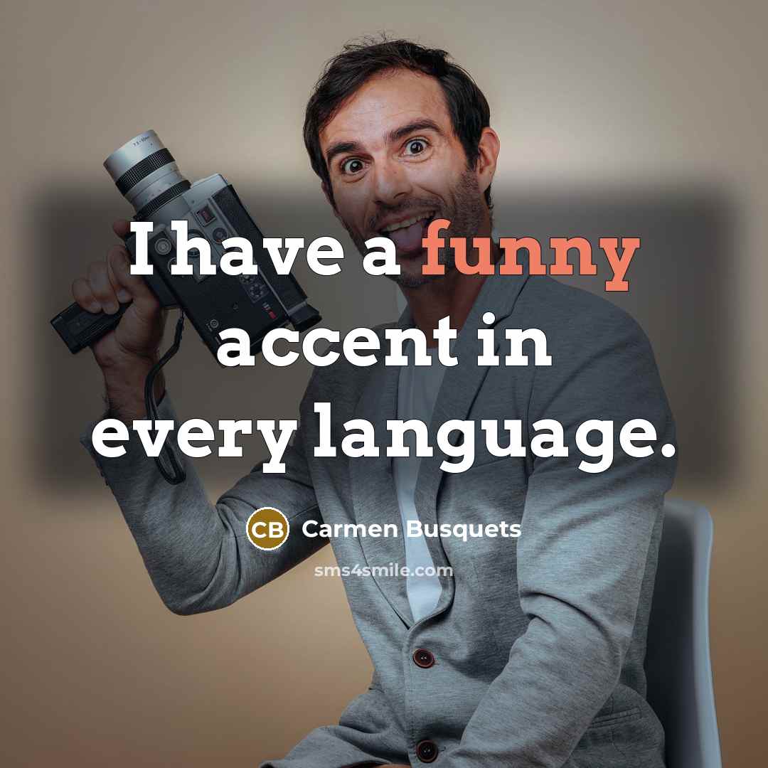 “I have a funny accent in every language.…” quote by Carmen Busquets