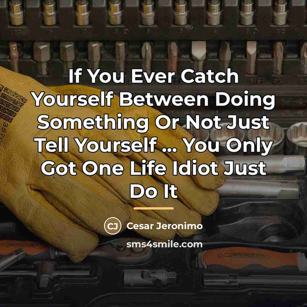 “If You Ever Catch Yourself Between Doing Something Or Not…” quote by Cesar Jeronimo