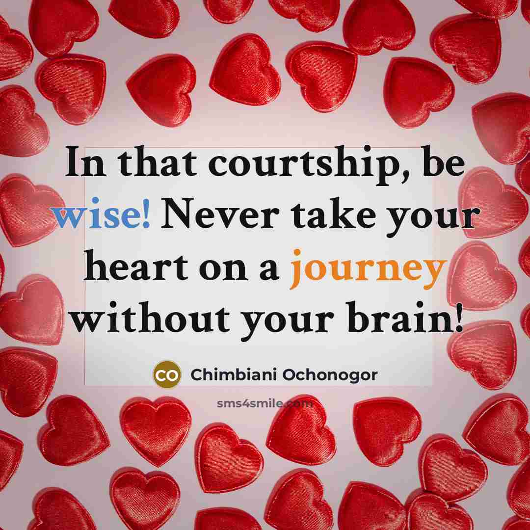 “In that courtship, be wise! Never take your heart on…” quote by Chimbiani Ochonogor