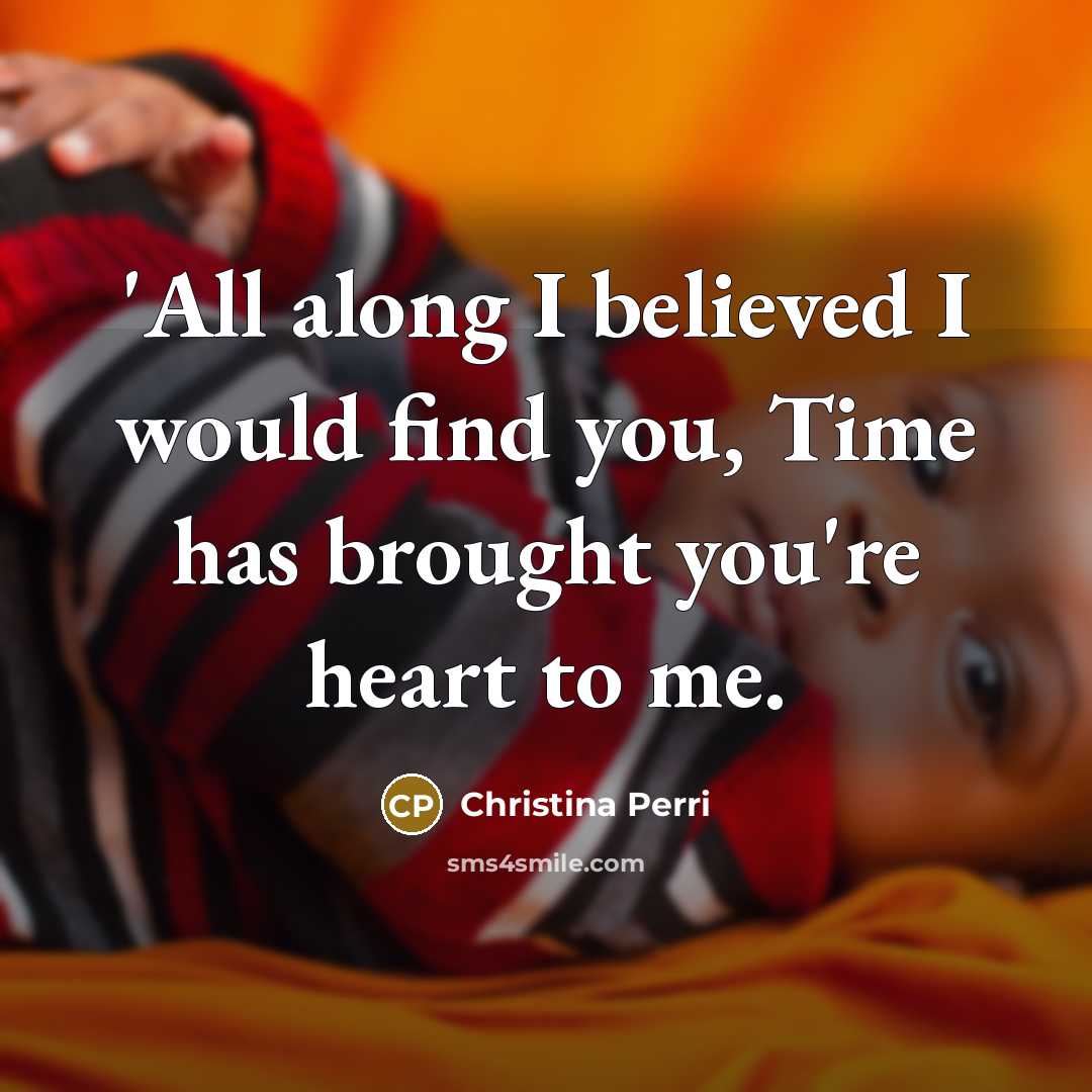 “'All along I believed I would find you, Time has…” quote by Christina Perri