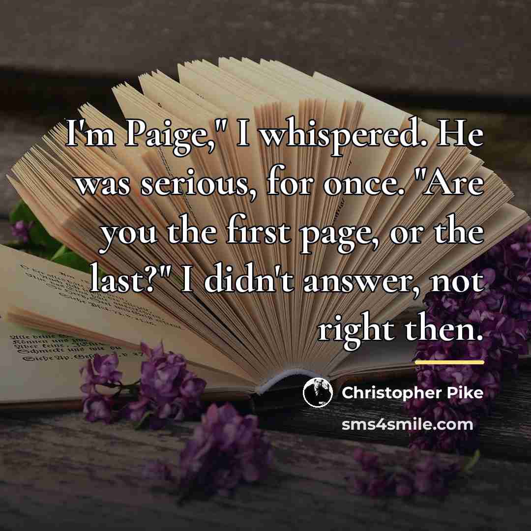 “I'm Paige," I whispered. He was serious, for once. "Are…” quote by Christopher Pike