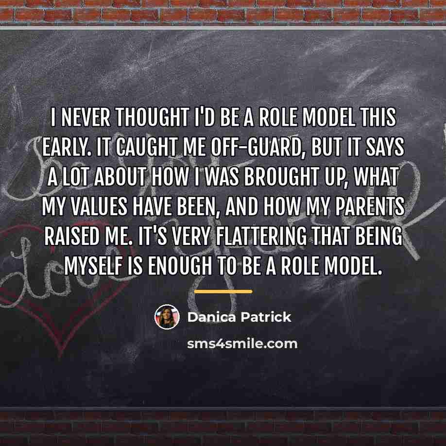 “I never thought I'd be a role model this early.…” quote by Danica Patrick