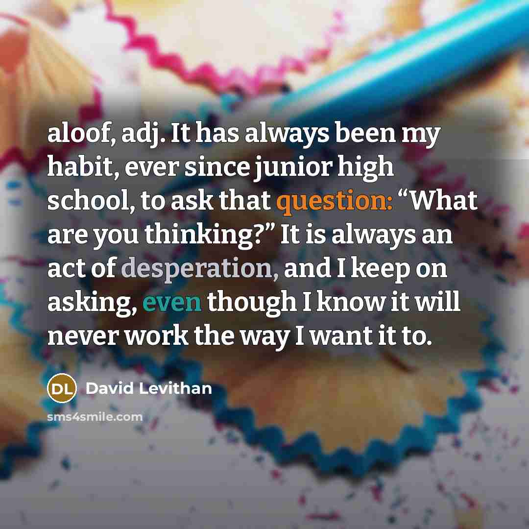 “aloof, adj. It has always been my habit, ever since…” quote by David Levithan