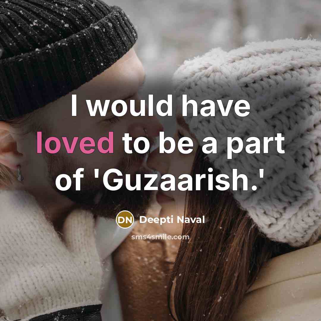 “I would have loved to be a part of 'Guzaarish.'…” quote by Deepti Naval