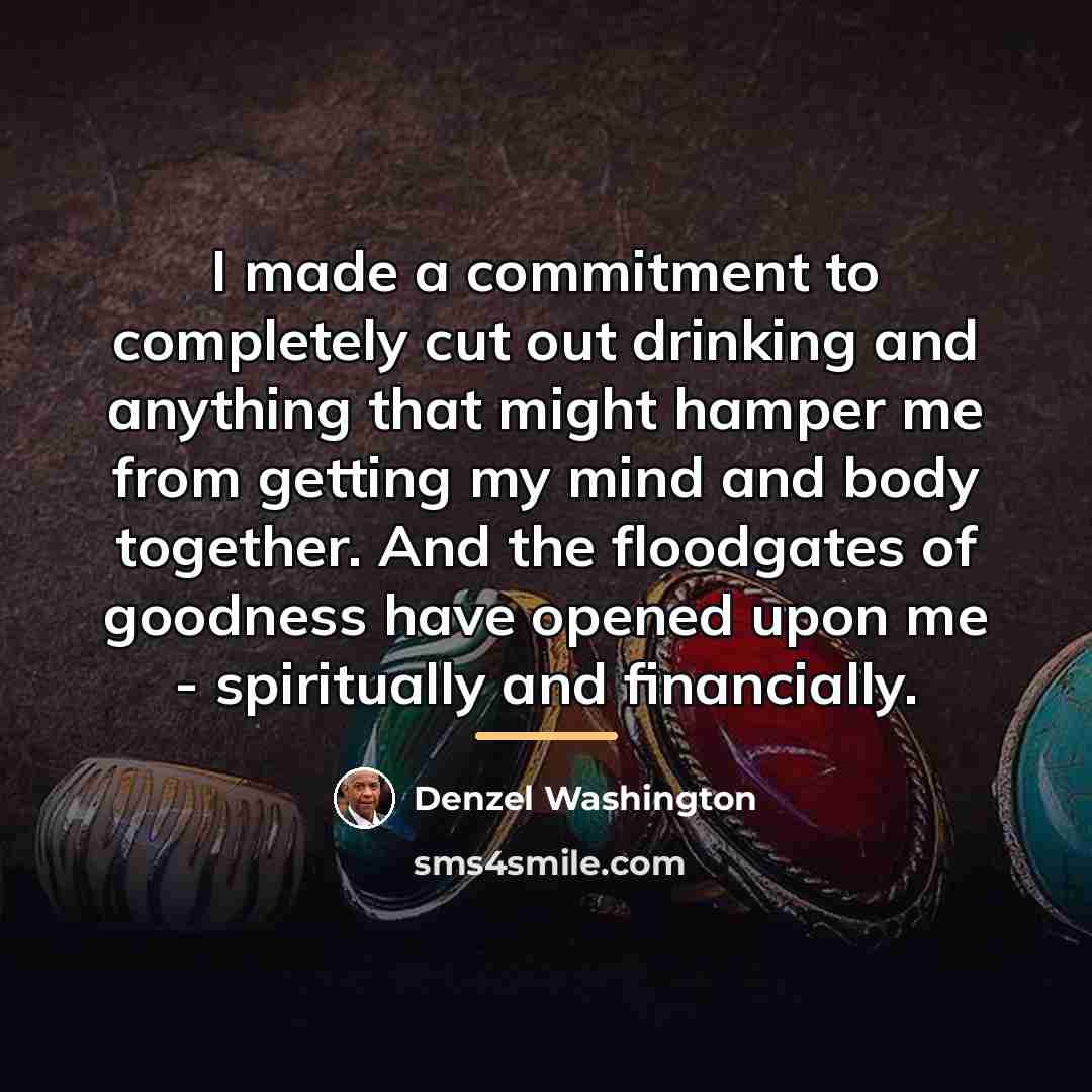 “I made a commitment to completely cut out drinking and…” quote by Denzel Washington
