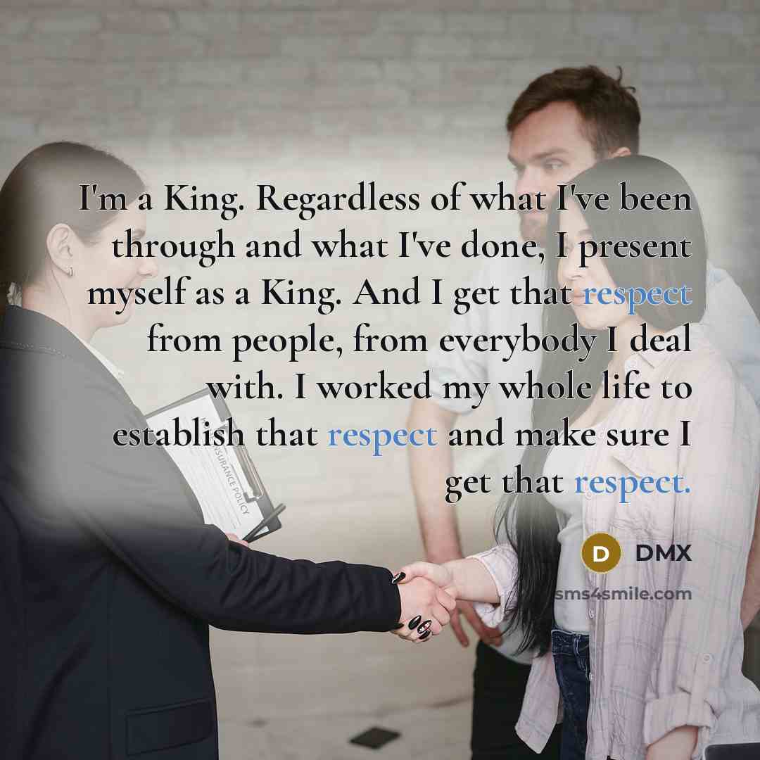 “I'm a King. Regardless of what I've been through and…” quote by DMX
