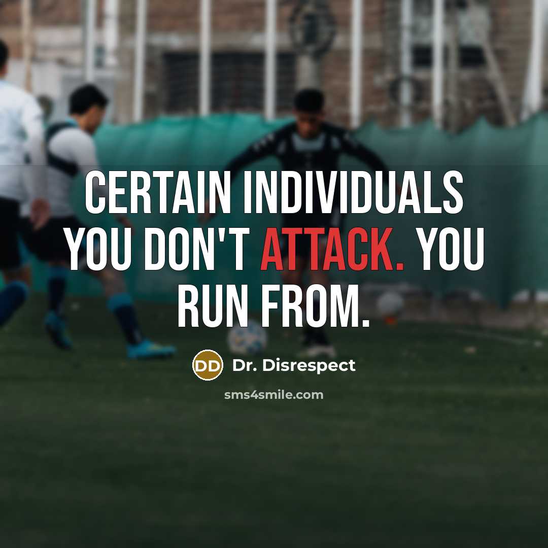 “Certain individuals you don't attack. You run from.…” quote by Dr. Disrespect