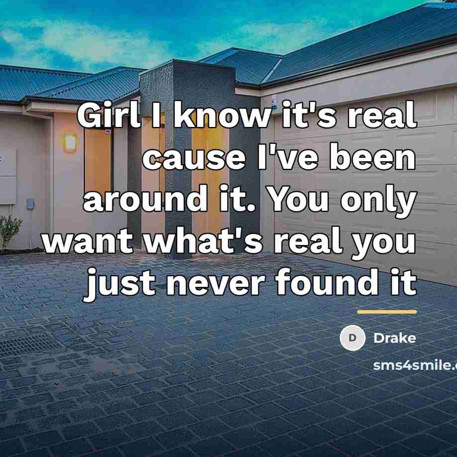 “Girl I know it's real cause I've been around it.…” quote by Drake