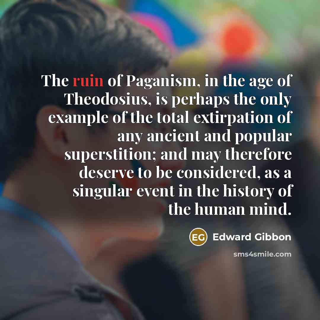 “The ruin of Paganism, in the age of Theodosius, is…” quote by Edward Gibbon