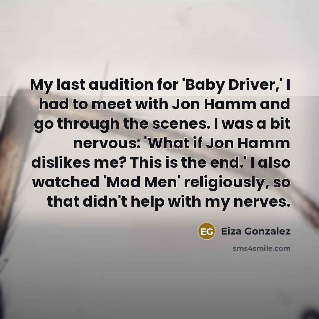 “My last audition for 'Baby Driver,' I had to meet…” quote by Eiza Gonzalez