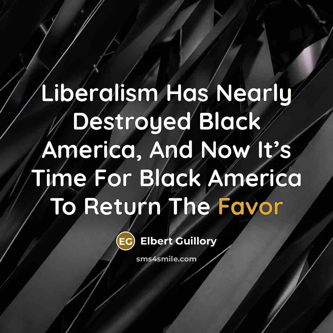 “Liberalism Has Nearly Destroyed Black America, And Now It’s Time…” quote by Elbert Guillory