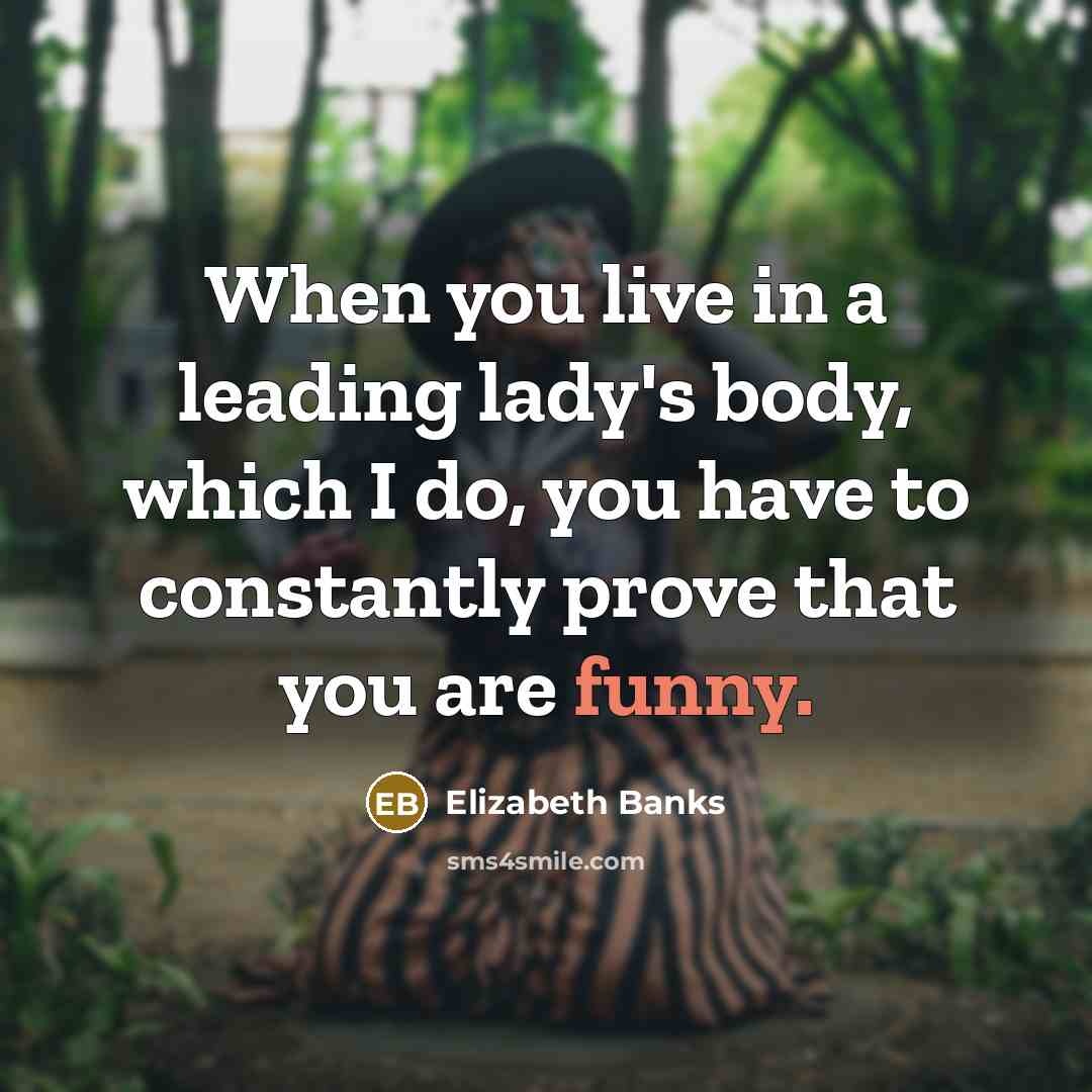 “When you live in a leading lady's body, which I…” quote by Elizabeth Banks