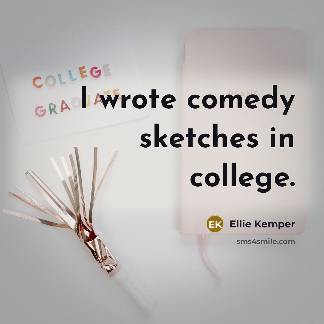 “I wrote comedy sketches in college.…” quote by Ellie Kemper