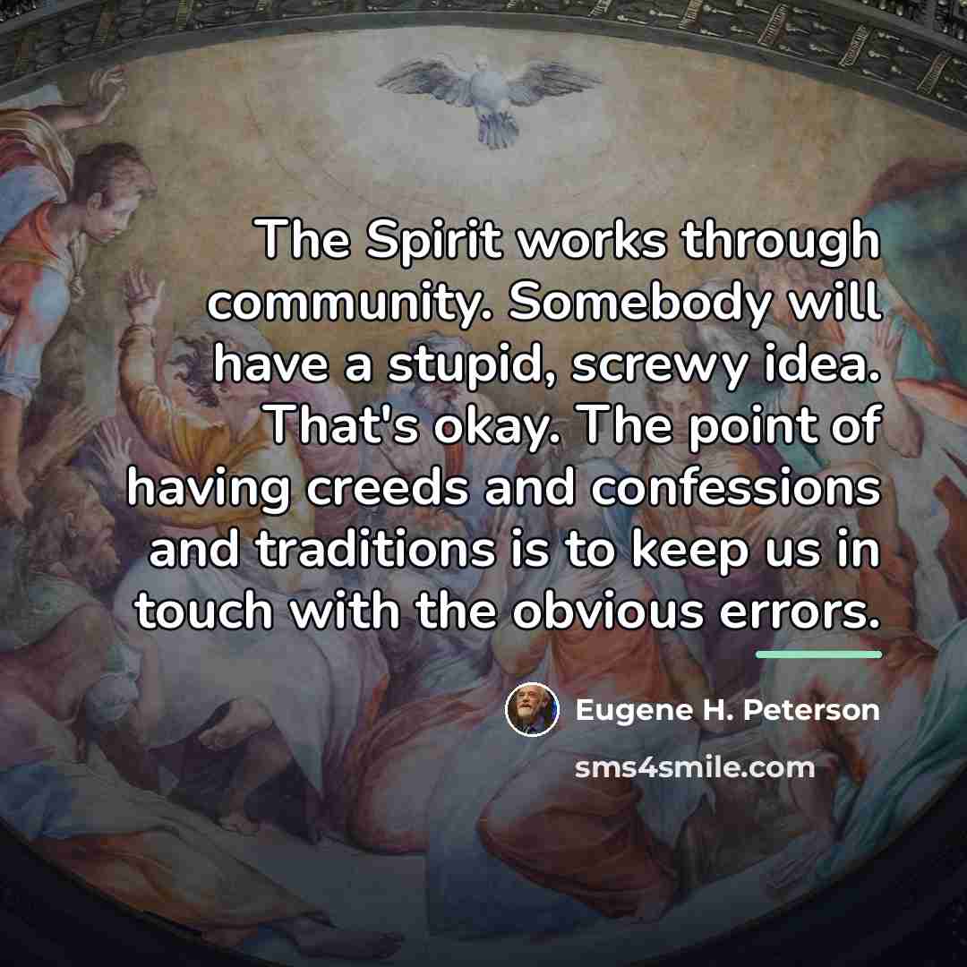 “The Spirit works through community. Somebody will have a stupid,…” quote by Eugene H. Peterson
