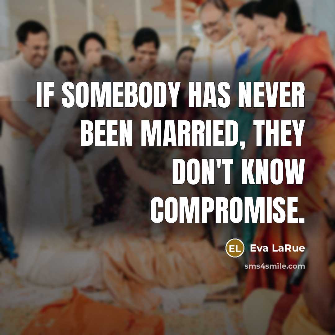 “If somebody has never been married, they don't know compromise.…” quote by Eva LaRue
