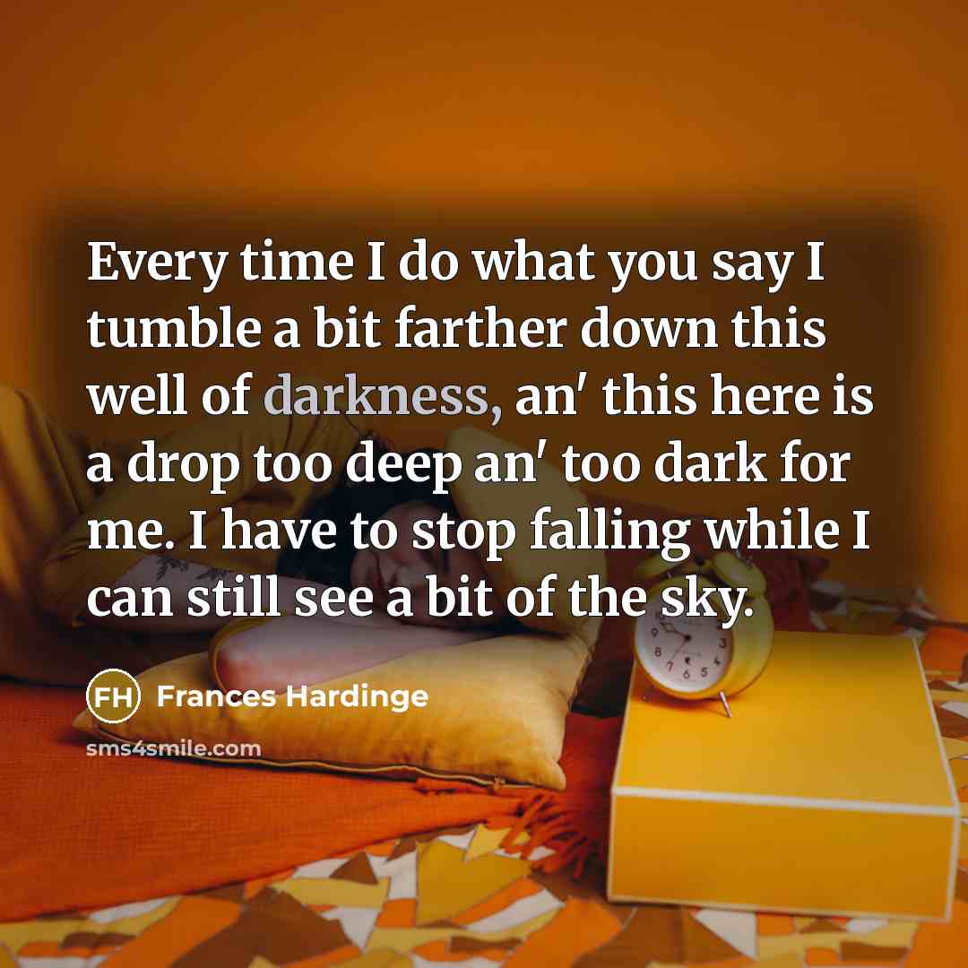 “Every time I do what you say I tumble a…” quote by Frances Hardinge