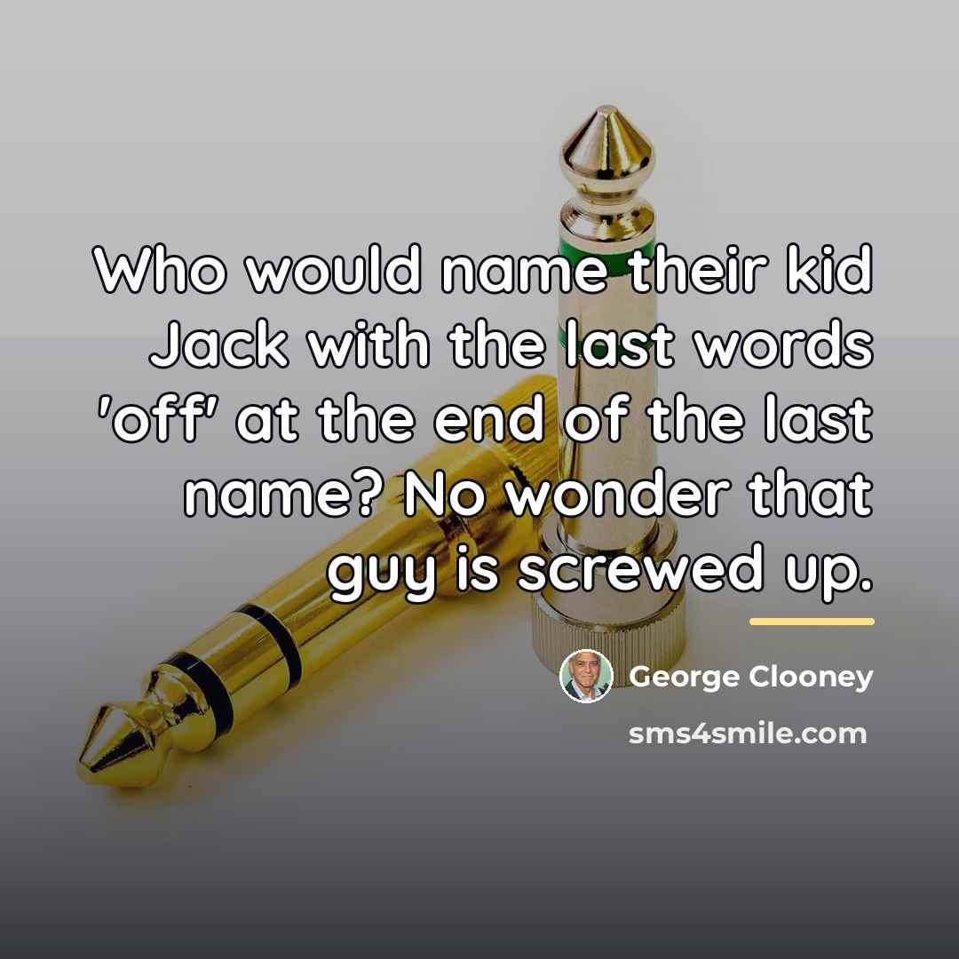 “Who would name their kid Jack with the last words…” quote by George Clooney