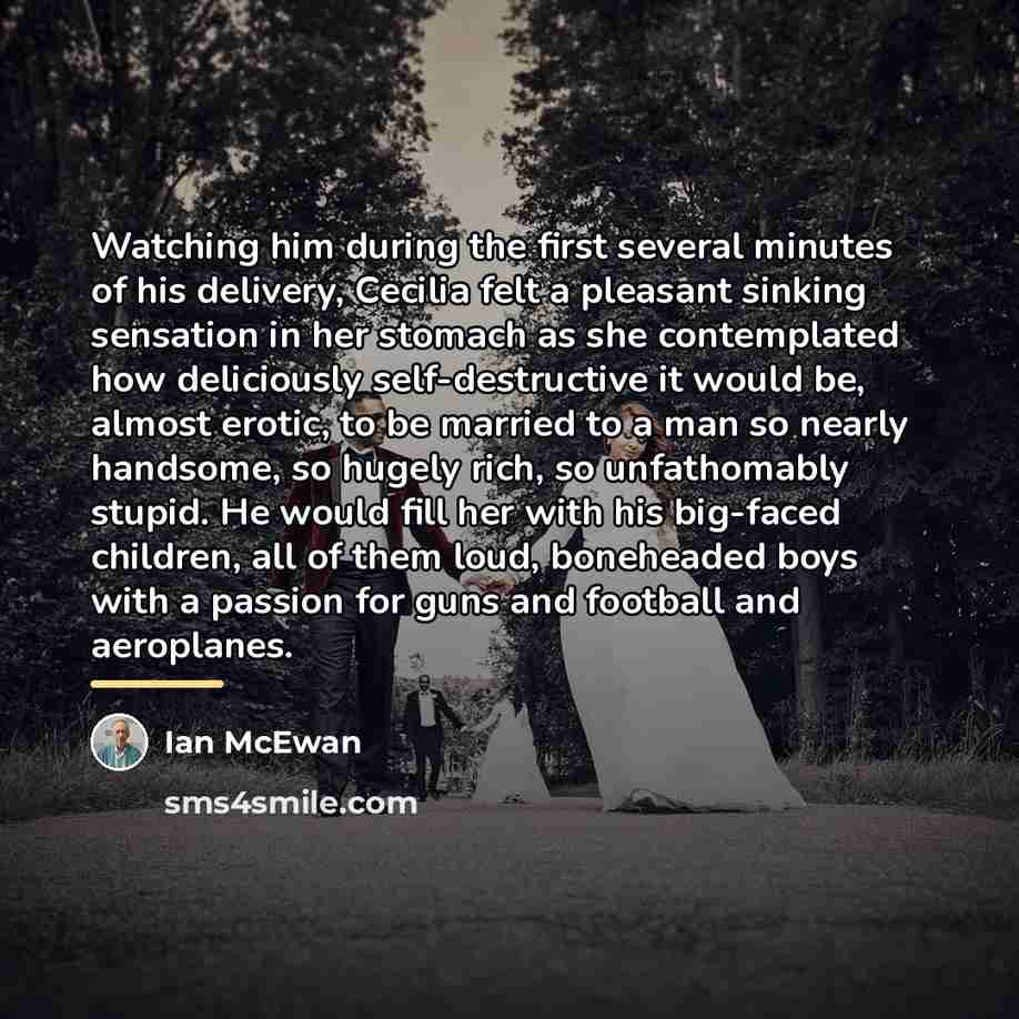 “Watching him during the first several minutes of his delivery,…” quote by Ian Mcewan